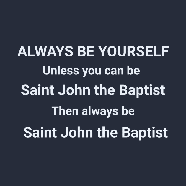 Saint John the Baptist T-Shirt by BrandedByThomas