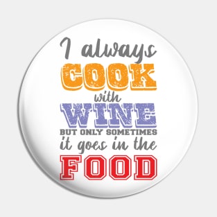 I Always Cook With Wine But Only Sometimes It Goes In The Food Pin