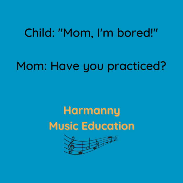 Mom I'm Bored by Harmanny Music Education