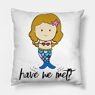 Have we met? Pillow