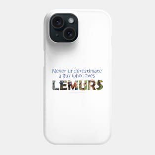 Never underestimate a guy who loves lemurs - wildlife oil painting word art Phone Case