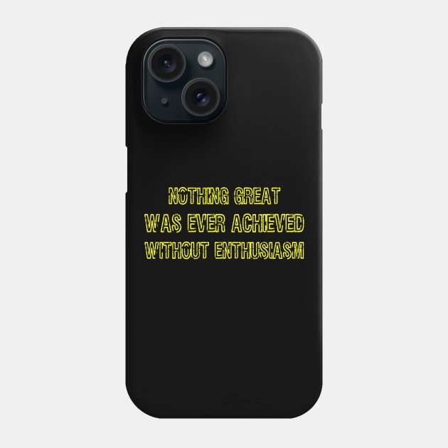 Nothing Great was ever Achieved without enthusiasm Phone Case by Lin Watchorn 