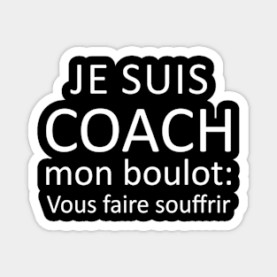 Je Suis Coach Mon Boulot vous faire souffrir Magnet