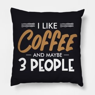 I like coffee and maybe three people Pillow