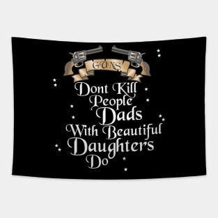 Guns don't Kill People, Dads with Beautiful Daughters do Tapestry