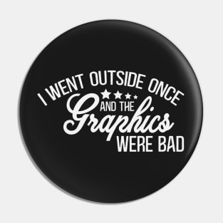 Antisocial - Bad Graphics - Black & White Gaming Design - I Went Outside Once and the Graphics Were Bad Pin