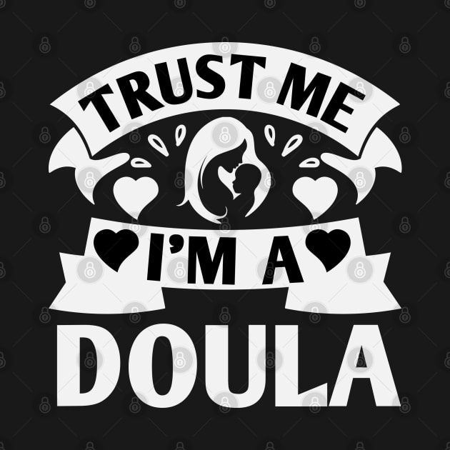 Trust Me I'm A Doula by KayBee Gift Shop