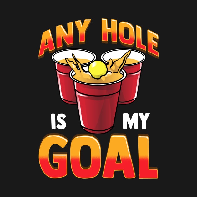 Funny Any Hole Is My Goal Frat Beer Pong Beirut by theperfectpresents