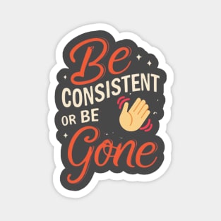 Be Consistent Magnet