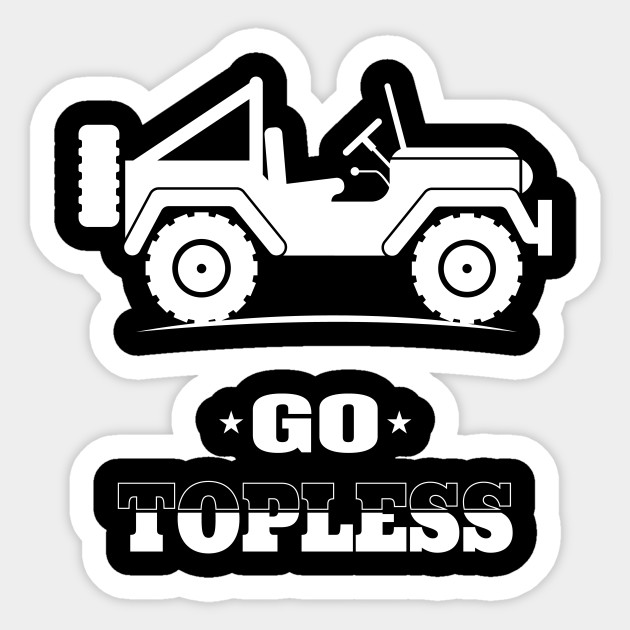 Go Topless Off Road Jeep Rough Road Adventure Design Gift Idea