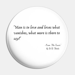 A Quote from "The Tower" by W.B. Yeats Pin