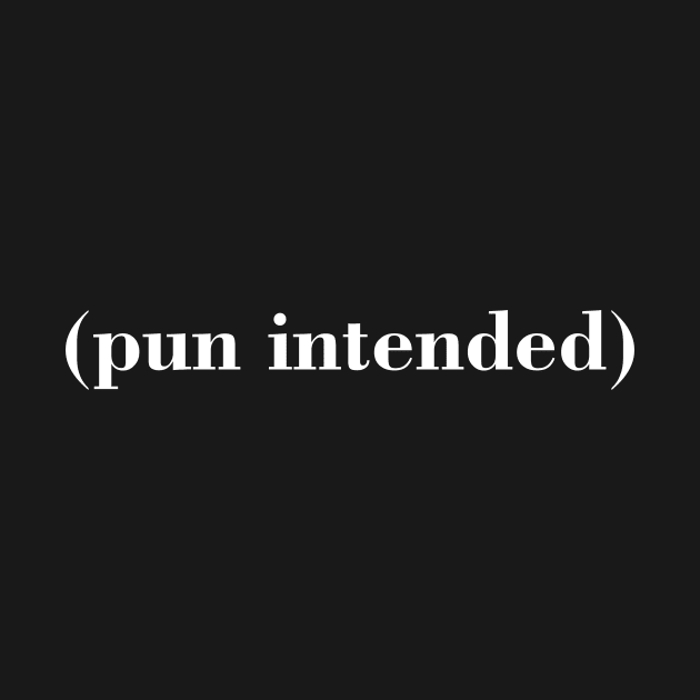 Pun Intended A Funny Humor Quote - I Prefer My Pun Intended by mangobanana