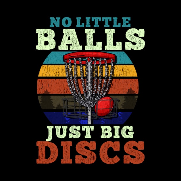 No little Balls Just Big Discs - Frisbee Golf T-Shirt by biNutz