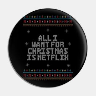 All I Want For Christmas Is Netflix. - Ugly Christmas Sweater. Pin