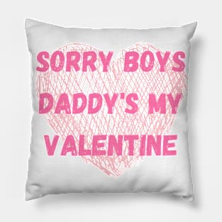 Sorry Boys, Daddy's my Valentine Pillow