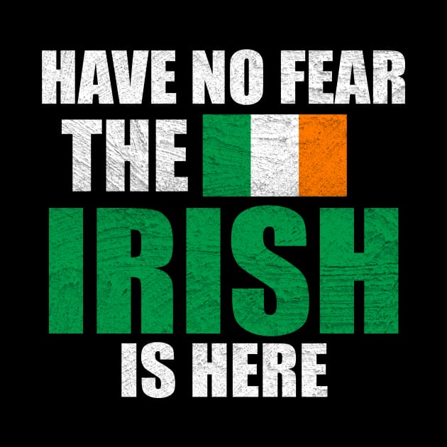 Have No Fear The Irish Is Here by funkyteesfunny