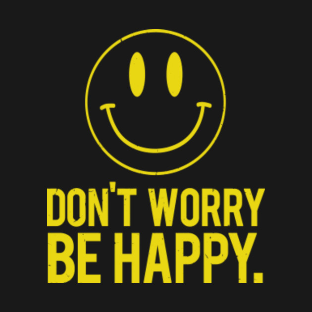 Dont Worry Be Happy