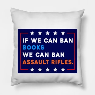 If We Can Ban Books We Can Ban Assault Rifles Pillow