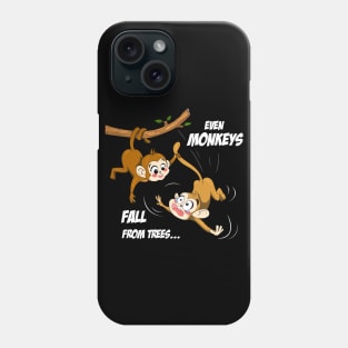 Even Monkeys Fall From Trees Phone Case