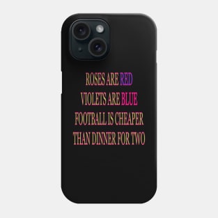 Roses are red violets are blue Football is cheaper than dinner for two Phone Case