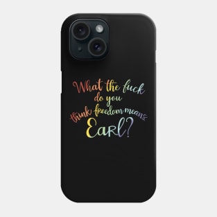 What the fuck do you think freedom means, Earl? Phone Case