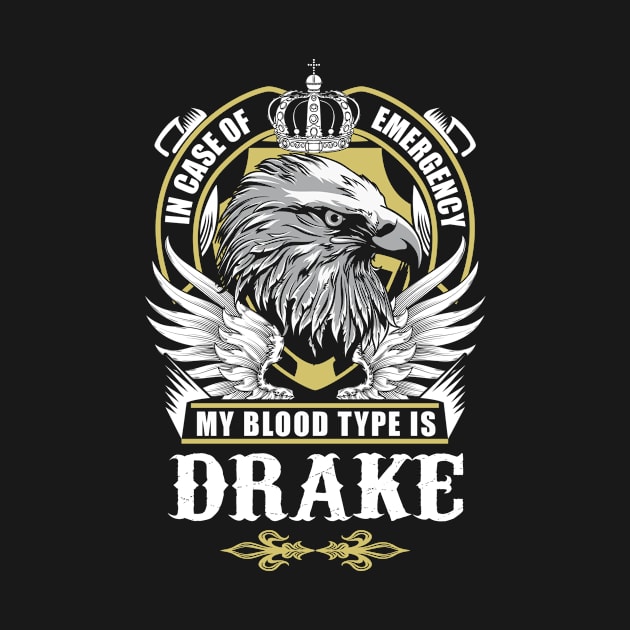 Drake Name T Shirt - In Case Of Emergency My Blood Type Is Drake Gift Item by AlyssiaAntonio7529