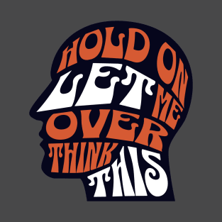 Hold On Let Me Overthink This Head Brain Novelty Mens Womens Kids T-Shirt