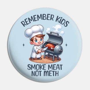 Remember Kids, Smoke Meat, not Meth Pin