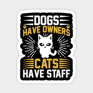 Dogs Have Owners Cats Have Staff  T Shirt For Women Men Magnet