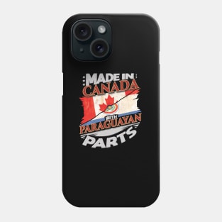 Made in Canada With Paraguayan Parts - Gift for Paraguayan From Paraguay Phone Case