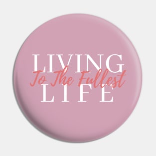 Living Life to the Fullest Pin