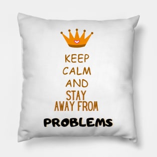 Keep calm and stay away from problems Funny Saying Pillow