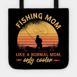 Fishing Mom Like A Normal Mom Only Cooler Girls Love To Fish Tote