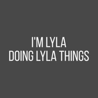 I'm Lyla doing Lyla things T-Shirt