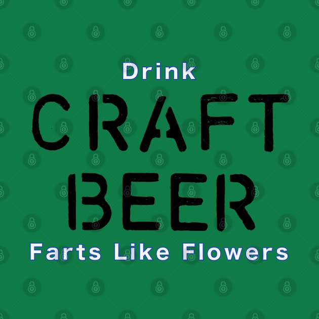 Drink Craft Beer and Fart Flowers by Quirky Design Collective