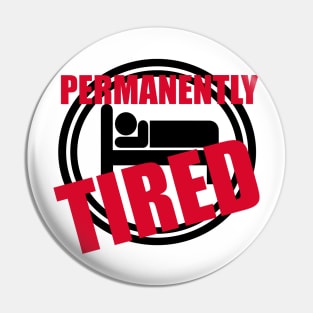 Permanently Tired Sign Pin