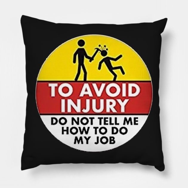 To Avoid Injury do not tell me how to do my job. Pillow by  The best hard hat stickers 