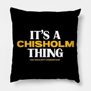 It's a Chisholm Thing You Wouldn't Understand Pillow