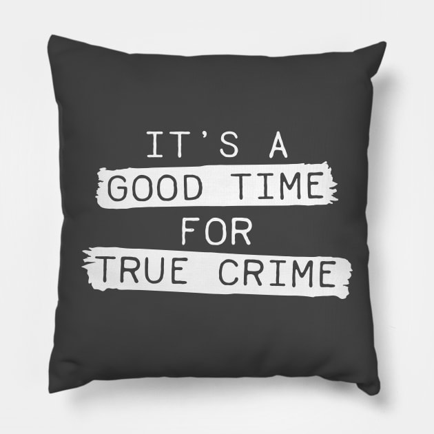 It's A Good Time For True Crime Pillow by CB Creative Images