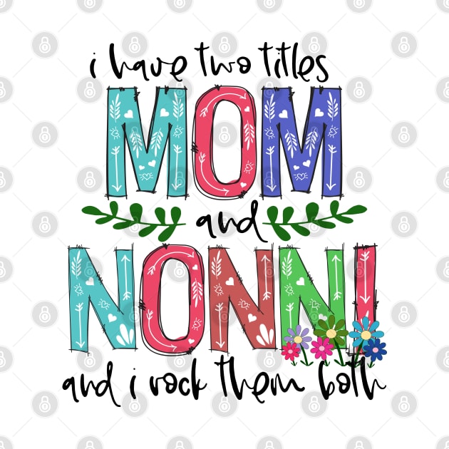 I Have Two Titles Mom and nonni Mother's Day Gift 1 by HomerNewbergereq