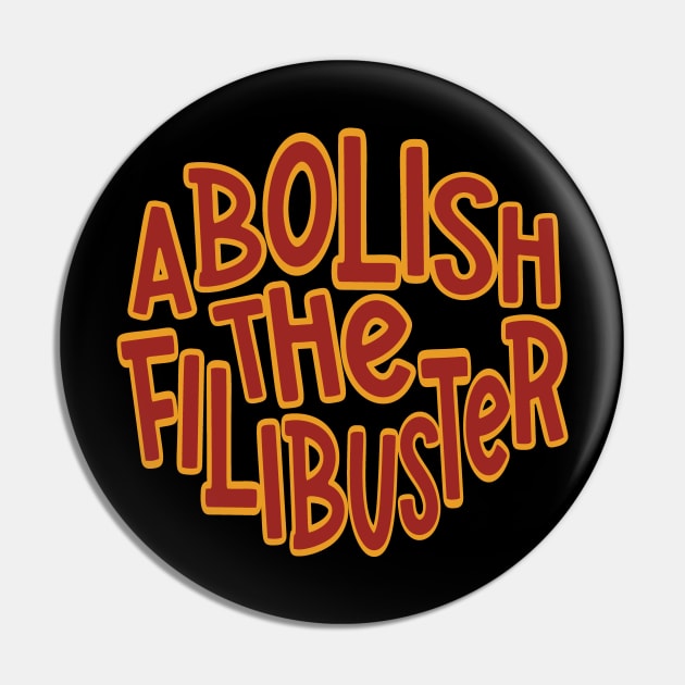 Filibuster - Abolish the Filibuster Pin by Huhnerdieb Apparel