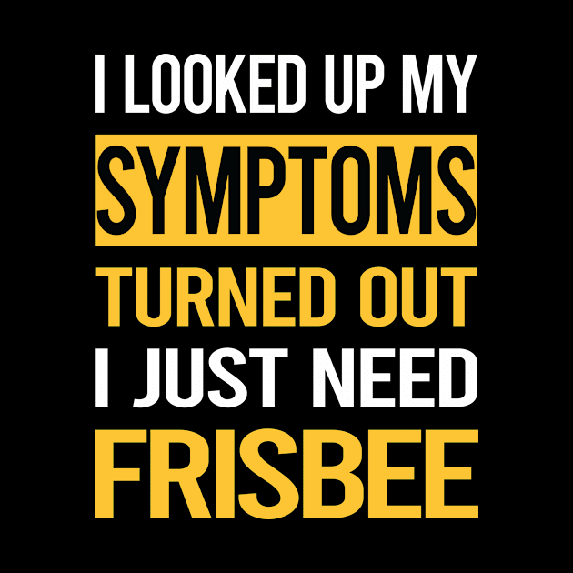 Funny My Symptoms Frisbee by symptomovertake