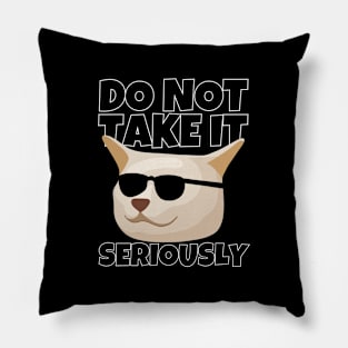 Do Not Take It Seriously Pillow