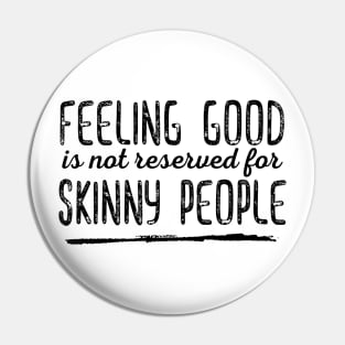 Feeling Good is not Reserved for Skinny People - Black Print Pin