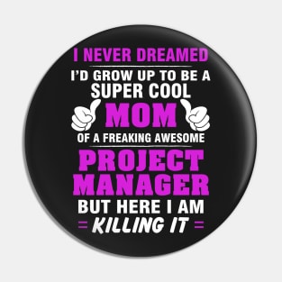 Project Manager Mom  – Cool Mom Of Freaking Awesome Project Manager Pin