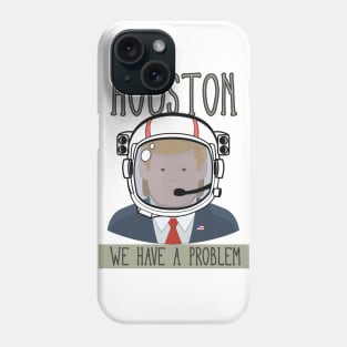 HOUSTON WE HAVE A PROBLEM Phone Case