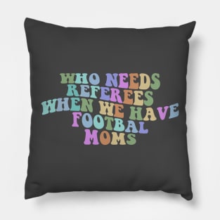 Who Needs Referees When We Have Football Moms Shirt, Football Mom Shirt, Football Shirt Shirt, Cheer Mom Shirt, Sports Mama Shirt, Trendy Football Pillow