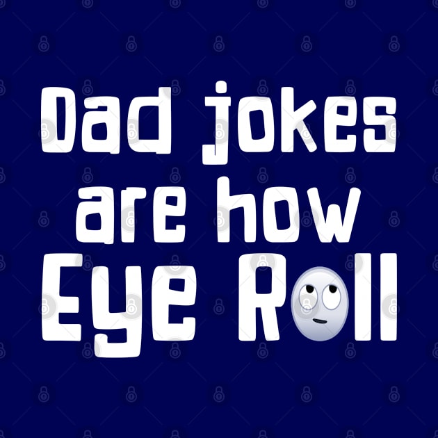 Dad Jokes Are How Eye Roll Funny Gift For Dad by SoCoolDesigns