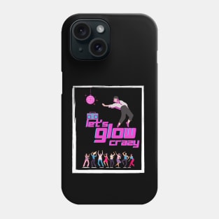 Let's glow crazy Phone Case