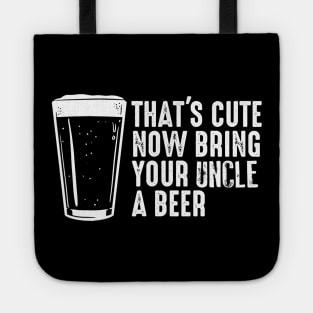 Thats Cute Now Bring Your Uncle A Beer  Uncle Gift Tote